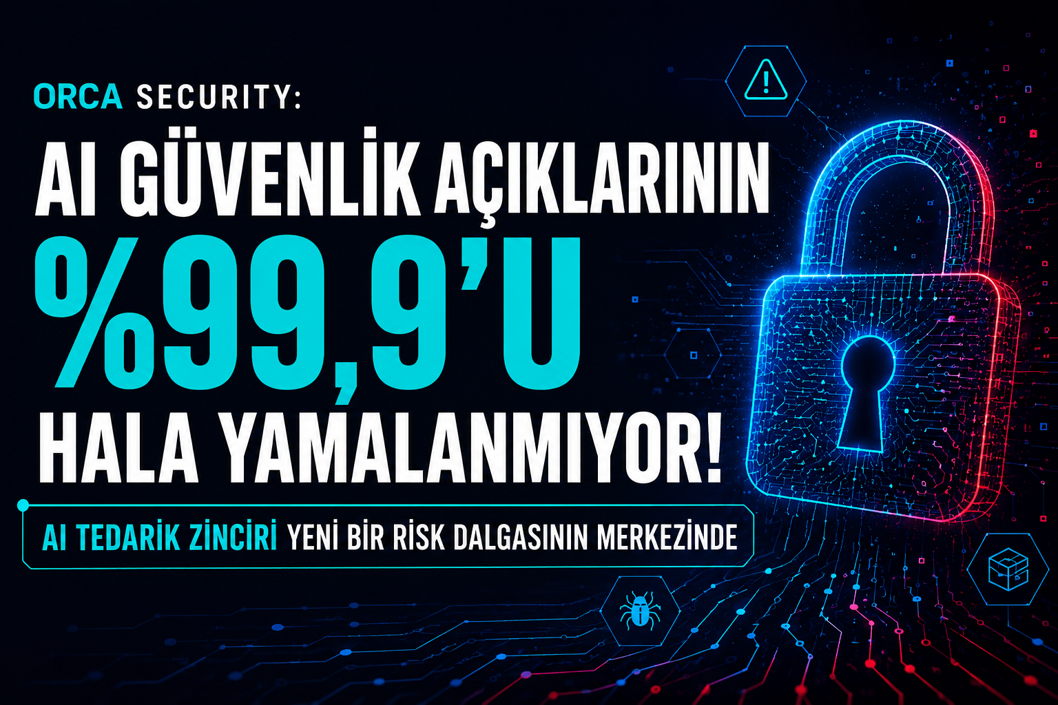 Orca Security: AI Sistemleri Hızla Yaygınlaşıyor, Güvenlik Aynı Hızda İlerlemiyor